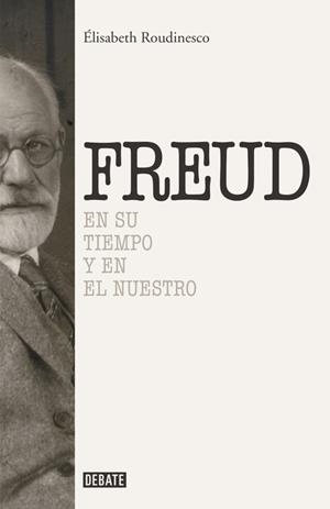 FREUD, EN SU TIEMPO Y EL NUESTRO | 9788499925288 | ROUDINESCO, ELISABETH