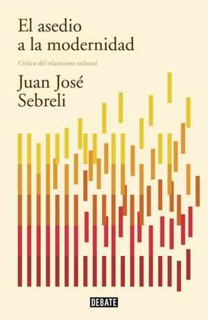 ASEDIO A LA MODERNIDAD, EL (EDICIÓN ACTUALIZADA) | 9788499922423 | SEBRELI, JUAN JOSÉ