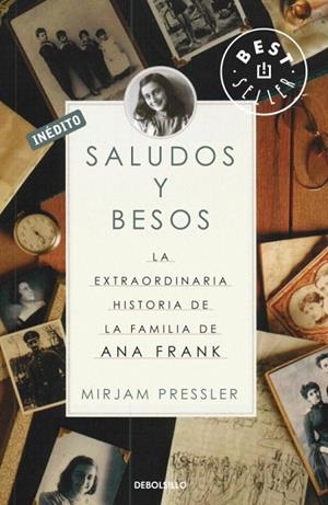 SALUDOS Y BESOS. LA EXTRAODINARIA HISTORIA DE LA FAMILIA DE ANA FRANK | 9788499085692 | PRESSLER, MIRJAM