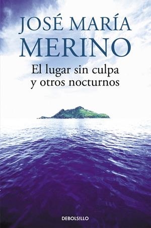 LUGAR SIN CULPA Y OTROS NOCTURNOS, EL | 9788490627051 | MERINO, JOSÉ MARÍA