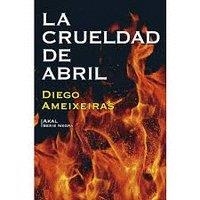 CRUELDAD DE ABRIL, LA | 9788446045830 | AMEIXEIRAS NOVELLE, DIEGO
