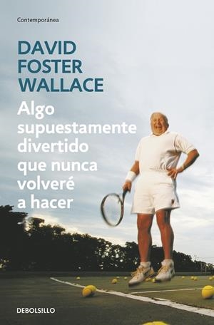 ALGO SUPUESTAMENTE DIVERTIDO QUE NUNCA VOLVERÉ A HACER | 9788499083568 | FOSTER WALLACE, DAVID