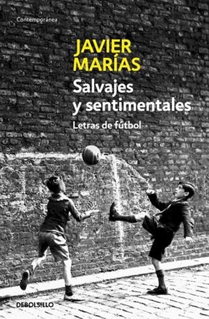 SALVAJES Y SENTIMENTALES - LETRAS DE FUTBOL | 9788483464250 | MARÍAS, JAVIER