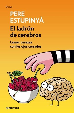 LADRÓN DE CEREBROS, EL. COMER CEREZAS CON LOS OJOS CERRADOS | 9788466339445 | ESTUPINYA, PERE