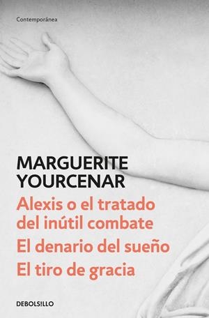 ALEXIS O EL TRATADO DEL INÚTIL COMBATE / EL DENARIO DEL SUEÑO / EL TIRO DE GRACIA | 9788466342179 | YOURCENAR, MARGUERITE