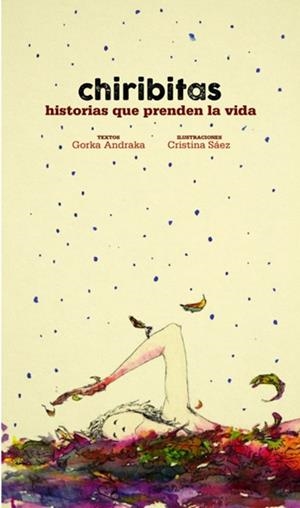 CHIRIBITAS. HISTORIAS QUE PRENDEN DE LA VIDA | 9788494615184 | ANDRAKA, GORKA