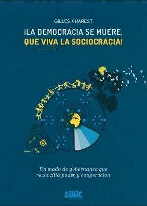 DEMOCRACIA SE MUERE, ¡QUÉ VIVA LA SOCIOCRACIA!, LA | 9788494827907 | CHAREST, GILLES