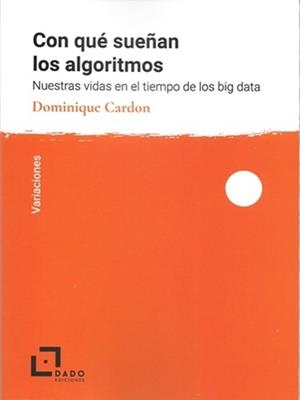 CON QUÉ SUEÑAN LOS ALGORITMOS | 9788494507281 | CARDON, DOMINIQUE