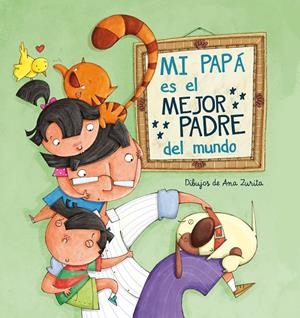 MI PAPÁ ES EL MEJOR PADRE DEL MUNDO | 9788448843397 | ZURITA JIMÉNEZ, ANA