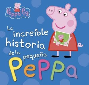 INCREÍBLE HISTORIA DE LA PEQUEÑA PEPPA, LA / MI INCREÍBLE HISTORIA | 9788448846626 | VARIOS AUTORES