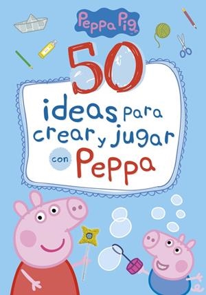 50 IDEAS PARA CREAR Y JUGAR CON PEPPA (PEPPA PIG) | 9788448849061 | VARIOS AUTORES