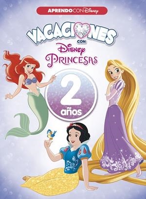 VACACIONES CON LAS PRINCESAS DISNEY. 2 AÑOS | 9788416931545 | DISNEY