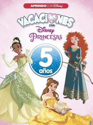 VACACIONES CON LAS PRINCESAS DISNEY. 5 AÑOS | 9788416931552 | DISNEY