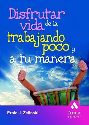 DISFRUTAR DE LA VIDA TRABAJANDO POCO Y A TU MANERA | 9788497352895 | ZELINSKI, ERNIE