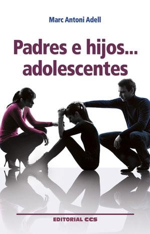 PADRES E HIJOS? ADOLESCENTES | 9788490232668 | ADELL I CUEVA, MARC ANTONI