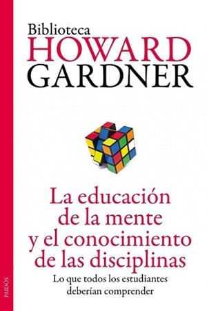 EDUCACIÓN DE LA MENTE Y EL CONOCIMIENTO DE LAS DISCIPLINAS, LA | 9788449327445 | GARDNER, HOWARD
