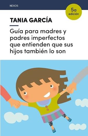 GUÍA PARA MADRES Y PADRES IMPERFECTOS QUE ENTIENDEN QUE SUS HIJOS TAMBIÉN LO SON | 9788416918225 | GARCÍA-CARO, TANIA