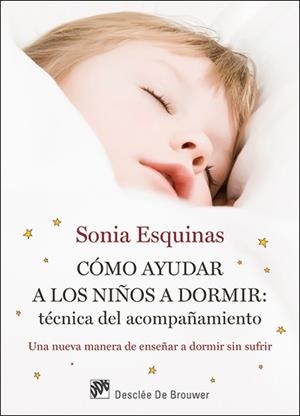 CÓMO AYUDAR A LOS NIÑOS A DORMIR : TÉCNICA DEL ACOMPAÑAMIENTO | 9788433027726 | ESQUINAS JURADO, SONIA