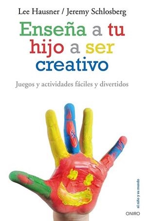ENSEÑA A TU HIJO A SER CREATIVO | 9788497546546 | HAUSNER, LEE / SCHLOSBERG, JEREMY