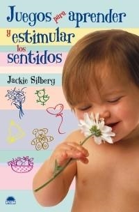 JUEGOS PARA APRENDER Y ESTIMULAR LOS SENTIDOS | 9788497542616 | SILBERG, JACKIE