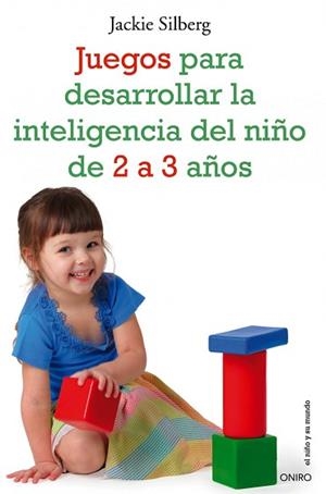 JUEGOS PARA DESARROLLAR LA INTELIGENCIA DEL NIÑO DE 2 A 3 AÑOS | 9788497545549 | SILBERG, JACKIE