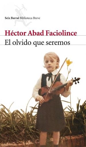 OLVIDO QUE SEREMOS, EL | 9788432212420 | ABAD FACIOLINCE, HÉCTOR