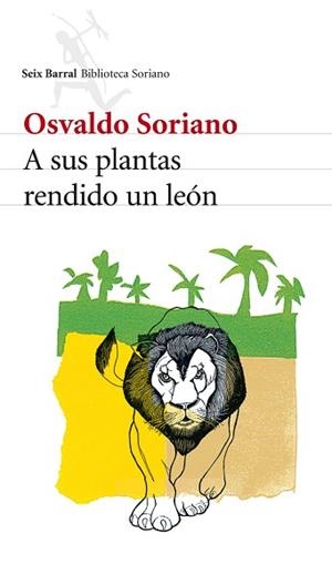A SUS PLANTAS RENDIDO UN LEÓN | 9788432212871 | SORIANO, OSVALDO