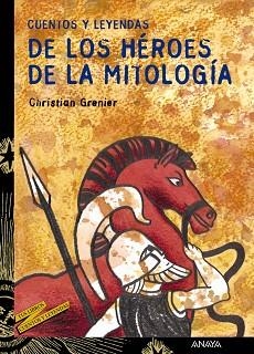 CUENTOS Y LEYENDAS DE LOS HÉROES DE LA MITOLOGÍA | 9788466713177 | GRENIER, CHRISTIAN / SANTOLAYA, ANTONIA