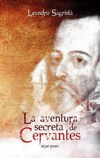 AVENTURA SECRETA DE CERVANTES, LA | 9788491420200 | SAGRISTÀ GARCÍA, LEANDRO