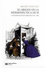 ORIGEN DE LA HERMENÉUTICA DEL SÍ, EL | 9786070307546 | FOUCAULT, MICHEL