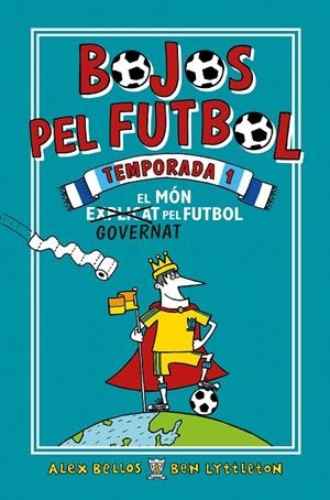 BOJOS PEL FUTBOL TEMPORADA 1 : EL MÓN GOVERNAT PEL FUTBOL | 9788417167905 | BELLOS, ALEX / LYTTLETON, BEN