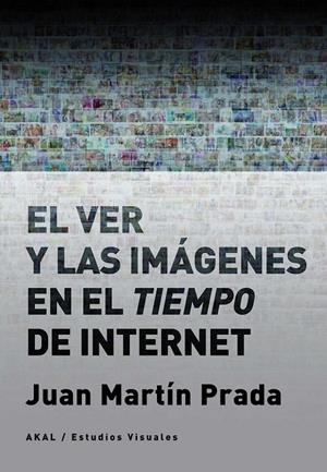 VER Y LAS IMÁGENES EN EL TIEMPO DE INTERNET, EL | 9788446046059 | MARTÍN PRADA, JUAN