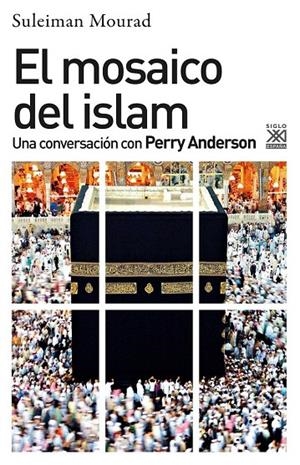 MOSAICO DEL ISLAM, EL | 9788432319150 | ANDERSON, PERRY / MOURAD, SULEIMAN ALI