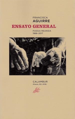ENSAYO GENERAL. POESÍA REUNIDA 1966-2017 | 9788483594186 | AGUIRRE, FRANCISCA