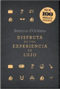 DISFRUTA DE UNA EXPERIENCIA DE LUJO | 9788427040861 | D'ORLÉANS, BÉATRICE