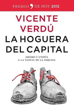 HOGUERA DEL CAPITAL, LA : ABISMO Y UTOPÍA A LA VUELTA DE LA ESQUINA | 9788499980980 | VERDÚ, VICENTE