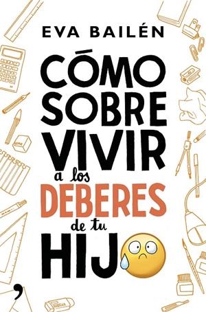 CÓMO SOBREVIVIR A LOS DEBERES DE TU HIJO | 9788499985497 | BAILÉN, EVA