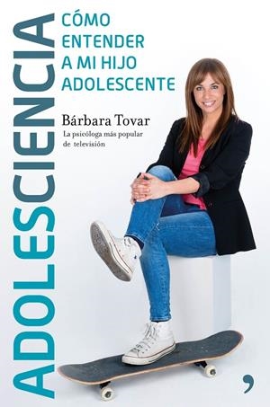 ADOLESCIENCIA. CÓMO ENTENDER A MI HIJO ADOLESCENTE | 9788499985435 | TOVAR, BÁRBARA