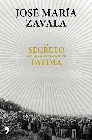 SECRETO MEJOR GUARDADO DE FÁTIMA, EL | 9788499985664 | ZAVALA, JOSÉ MARÍA