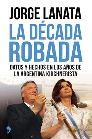 DÉCADA ROBADA, LA | 9788499984315 | LANATA, JORGE
