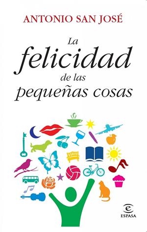 FELICIDAD DE LAS PEQUEÑAS COSAS, LA | 9788467037302 | SAN JOSÉ PÉREZ, ANTONIO