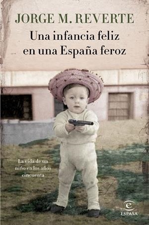 INFANCIA FELIZ EN UNA ESPAÑA FEROZ, UNA | 9788467051865 | MARTÍNEZ REVERTE, JORGE