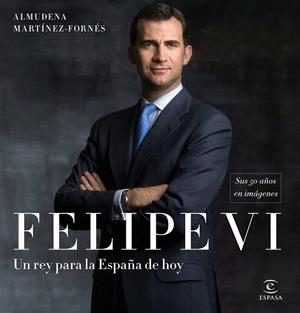 FELIPE VI : UN REY PARA LA ESPAÑA DE HOY | 9788467050783 | MARTÍNEZ-FORNÉS, ALMUDENA