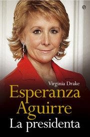 ESPERANZA AGUIRRE LA PRESIDENTA | 9788497345729 | DRAKE, VIRGINIA