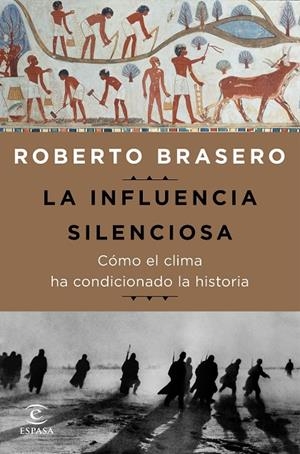 INFLUENCIA SILENCIOSA, LA. CÓMO EL CLIMA HA CONDICIONADO LA HISTORIA | 9788467050165 | BRASERO, ROBERTO