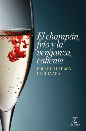 CHAMPÁN, FRÍO Y LA VENGANZA, CALIENTE, EL | 9788467045147 | LADRÓN DE GUEVARA, EDUARDO