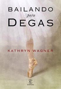 BAILANDO PARA DEGAS | 9788467032222 | WAGNER, KATHRYN