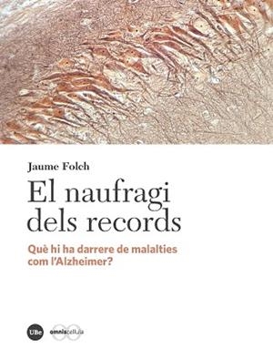 NAUFRAGI DELS RECORDS, EL. QUÈ HI HA DARRERE DE MALALTIES COM L'ALZHEIMER | 9788491680604 | FOLCH, JAUME