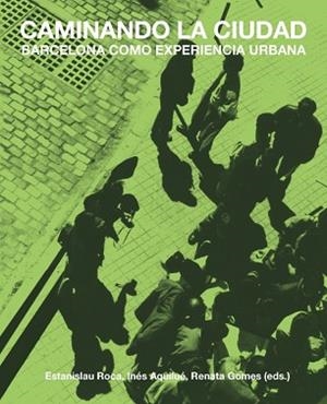 CAMINANDO LA CIUDAD. BARCELONA COMO EXPERIENCIA URBANA | 9788491680406 | VARIOS AUTORES