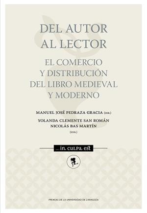 DEL AUTOR AL LECTOR. EL COMERCIO Y DUSTRIBUCIÓN DEL LIBRO MEDIEVAL Y MODERNO | 9788416935628 | PEDRAZA GRACIA, MANUEL JOSÉ